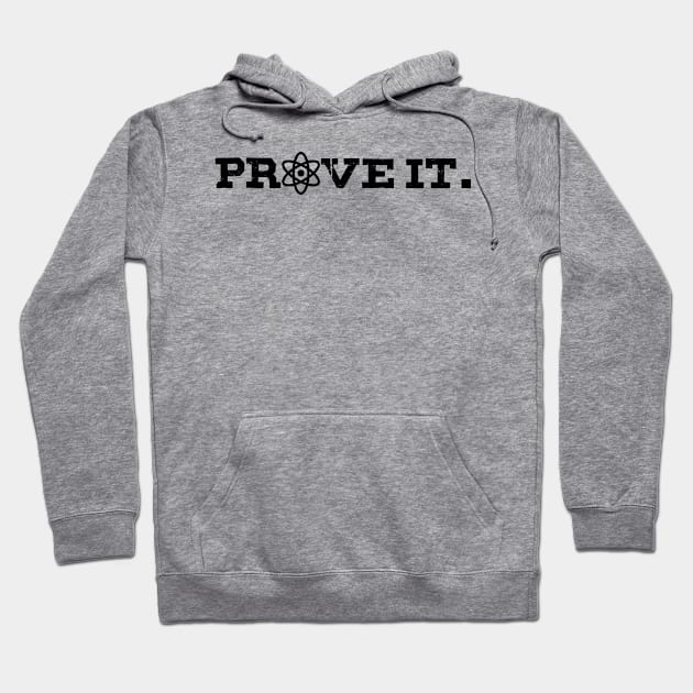 Prove it - With science! Hoodie by GodlessThreads